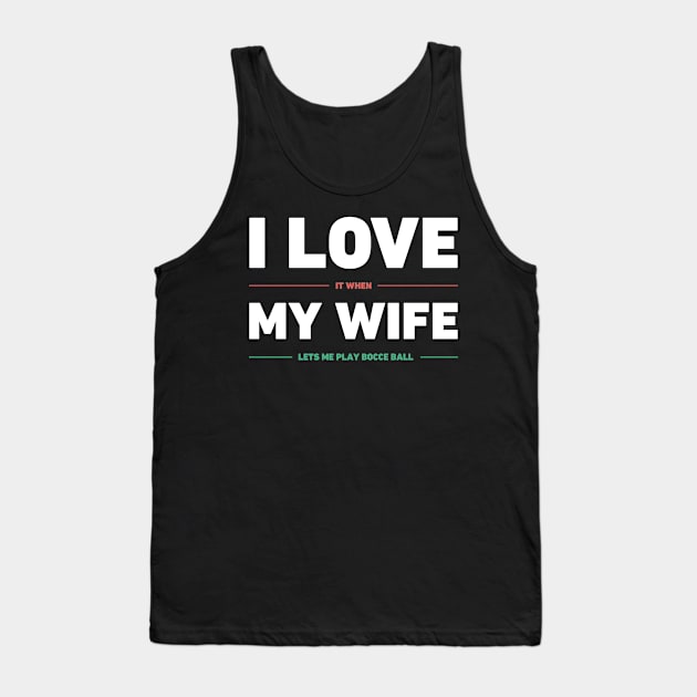 I Love My Wife | Funny Bocce Ball Design Tank Top by MeatMan